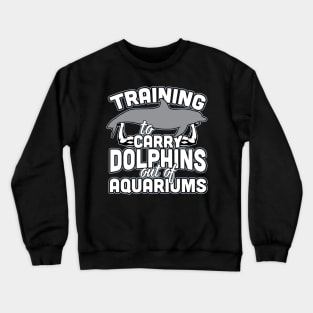 Training To Carry Dolphins Out Of Aquariums Crewneck Sweatshirt